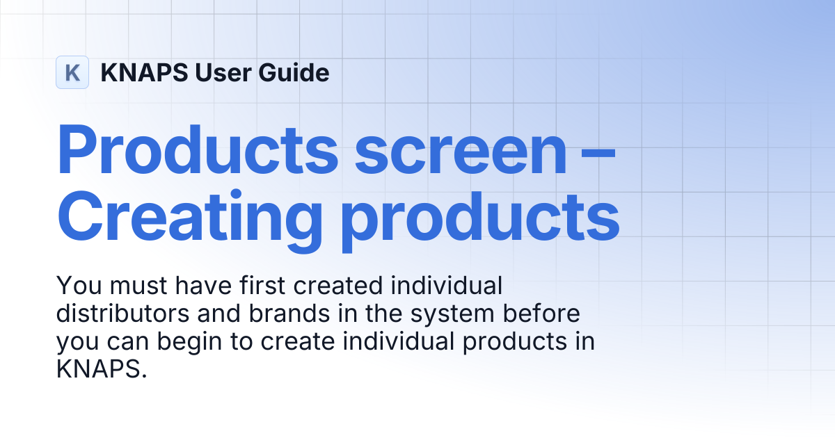 Products screen – Creating products | KNAPS User Guide