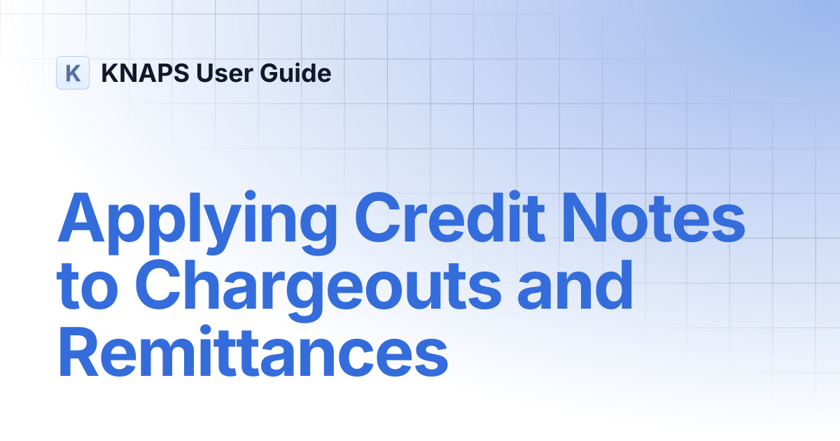 Applying Credit Notes to Chargeouts and Remittances | KNAPS User Guide