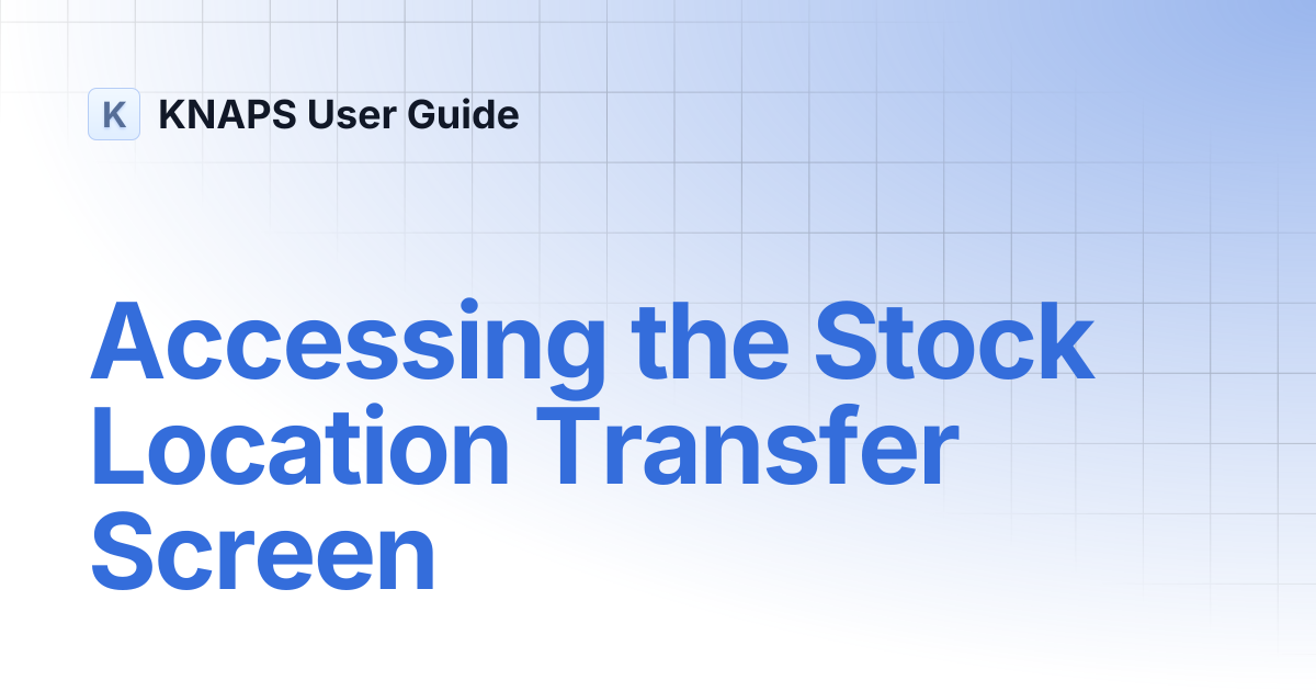 Accessing the Stock Location Transfer Screen | KNAPS User Guide