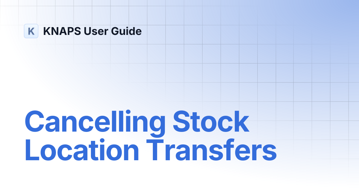 Cancelling Stock Location Transfers | KNAPS User Guide