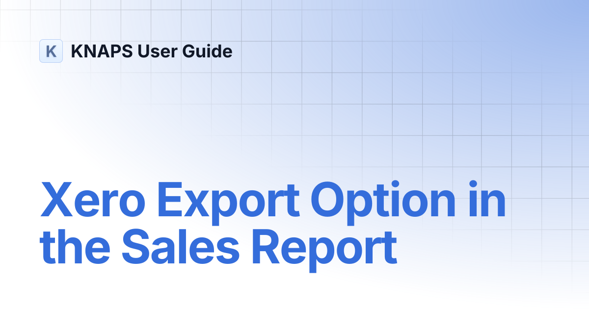 Xero Export Option in the Sales Report | KNAPS User Guide