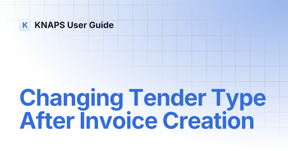Changing Tender Type After Invoice Creation | KNAPS User Guide