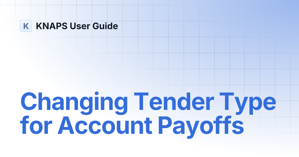 Changing Tender Type for Account Payoffs | KNAPS User Guide